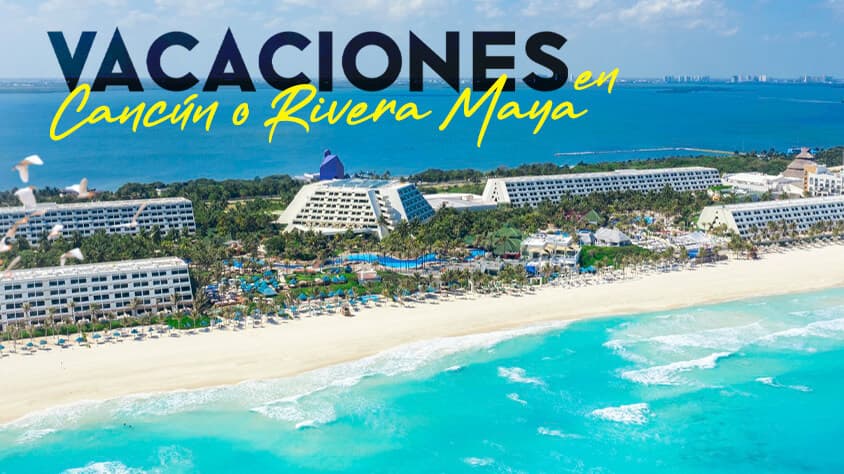 VACACIONES EN CANCUN o RIVIERA MAYA